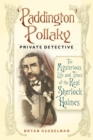 'Paddington' Pollaky, Private Detective : The Mysterious Life and Times of the Real Sherlock Holmes - Book