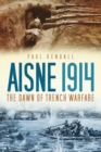 Aisne 1914 : The Dawn of Trench Warfare - eBook