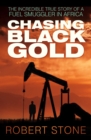 Chasing Black Gold : The Incredible True Story of a Fuel Smuggler in Africa - Book