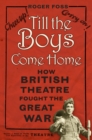 Till the Boys Come Home : How British Theatre Fought the Great War - Book