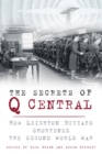 The Secrets of Q Central : How Leighton Buzzard Shortened the Second World War - Book
