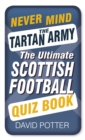 Never Mind the Tartan Army : The Ultimate Scottish Football Quiz Book - Book