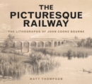 The Picturesque Railway : The Lithographs of John Cooke Bourne - Book