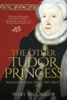 The Other Tudor Princess : Margaret Douglas, Henry VIII's Niece - Book