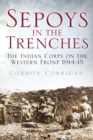 Sepoys in the Trenches : The Indian Corps on the Western Front 1914-15 - Book