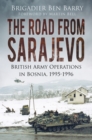The Road From Sarajevo : British Army Operations In Bosnia, 1995-1996 - Book