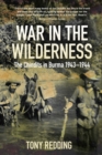 War in the Wilderness : The Chindits in Burma 1943-1944 - Book