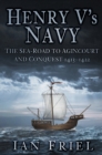 Henry V's Navy : The Sea-Road to Agincourt and Conquest 1413-1422 - Book