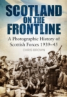Scotland on the Frontline : A Photo History of Scottish Forces 1939-45 - eBook