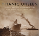 Titanic Unseen : Titanic and Her Contemporaries - Images from the Bell and Kempster Albums - Book