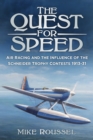 The Quest for Speed : Air Racing and the Influence of the Schneider Trophy Contests 1913-31 - Book