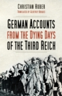 German Accounts from the Dying Days of the Third Reich - eBook