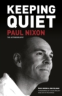 Keeping Quiet: Paul Nixon : The Autobiography - Book