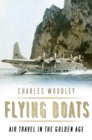 Flying Boats : Air Travel in the Golden Age - Book