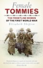 Female Tommies : The Frontline Women of the First World War - Book
