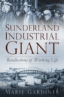 Sunderland, Industrial Giant : Recollections of Working Life - Book