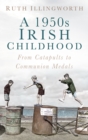 A 1950s Irish Childhood : From Catapults to Communion Medals - Book