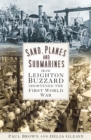 Sand, Planes and Submarines : How Leighton Buzzard shortened the First World War - Book