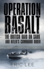 Operation Basalt : The British Raid on Sark and Hitler's Commando Order - Book