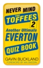 Never Mind the Toffees 2 : Another Ultimate Everton Quiz Book - Book