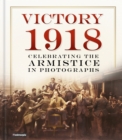 Victory 1918 : Celebrating the Armistice in Photographs - Book