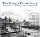 The King's Cross Story : 200 Years of History in the Railway Lands - Book