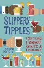 Slippery Tipples : A Guide to Weird and Wonderful Spirits and Liqueurs - Book