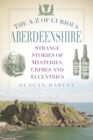 The A-Z of Curious Aberdeenshire - eBook