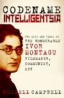 Codename Intelligentsia : The Life and Times of the Honourable Ivor Montagu, Filmmaker, Communist, Spy - Book