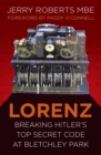 Lorenz : Breaking Hitler’s Top Secret Code at Bletchley Park - Book