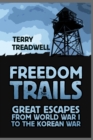 Freedom Trails : Great Escapes from World War I to the Korean War - Book