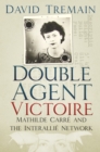 Double Agent Victoire : Mathilde Carre and the Interallie Network - Book
