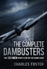 The Complete Dambusters : The 133 Men Who Flew on the Dams Raid - Book