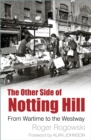 The Other Side of Notting Hill : From Wartime to the Westway - Book