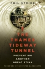 The Thames Tideway Tunnel : Preventing Another Great Stink - Book