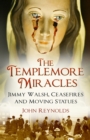The Templemore Miracles : Jimmy Walsh, Ceasefires and Moving Statues - Book