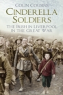 Cinderella Soldiers : The Irish in Liverpool in the Great War - Book