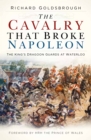 The Cavalry that Broke Napoleon : The King’s Dragoon Guards at Waterloo - Book