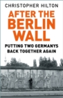 After The Berlin Wall : Putting Two Germanys Back Together Again - Book