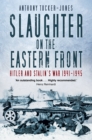 Slaughter on the Eastern Front : Hitler and Stalin’s War 1941-1945 - Book
