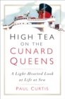 High Tea on the Cunard Queens : A Light-Hearted Look at Life at Sea - eBook