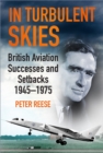 In Turbulent Skies : British Aviation Successes and Setbacks - 1945-1975 - Book