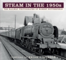 Steam in the 1950s : The Railway Photographs of Robert Butterfield - Book