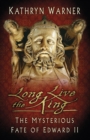 Long Live the King : The Mysterious Fate of Edward II - Book
