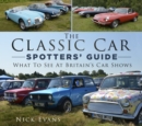 The Classic Car Spotters' Guide : What to See at Britain's Car Shows - Book