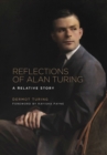 Reflections of Alan Turing : A Relative Story - Book