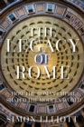The Legacy of Rome : How the Roman Empire Shaped the Modern World - Book