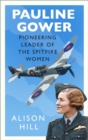 Pauline Gower, Pioneering Leader of the Spitfire Women - Book