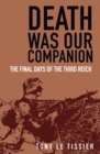 Death Was Our Companion : The Final Days of the Third Reich - Book