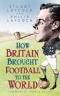 How Britain Brought Football to the World - Book